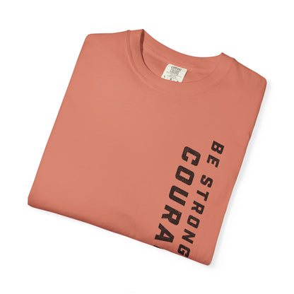 Be Strong and Courageous > T-Shirt