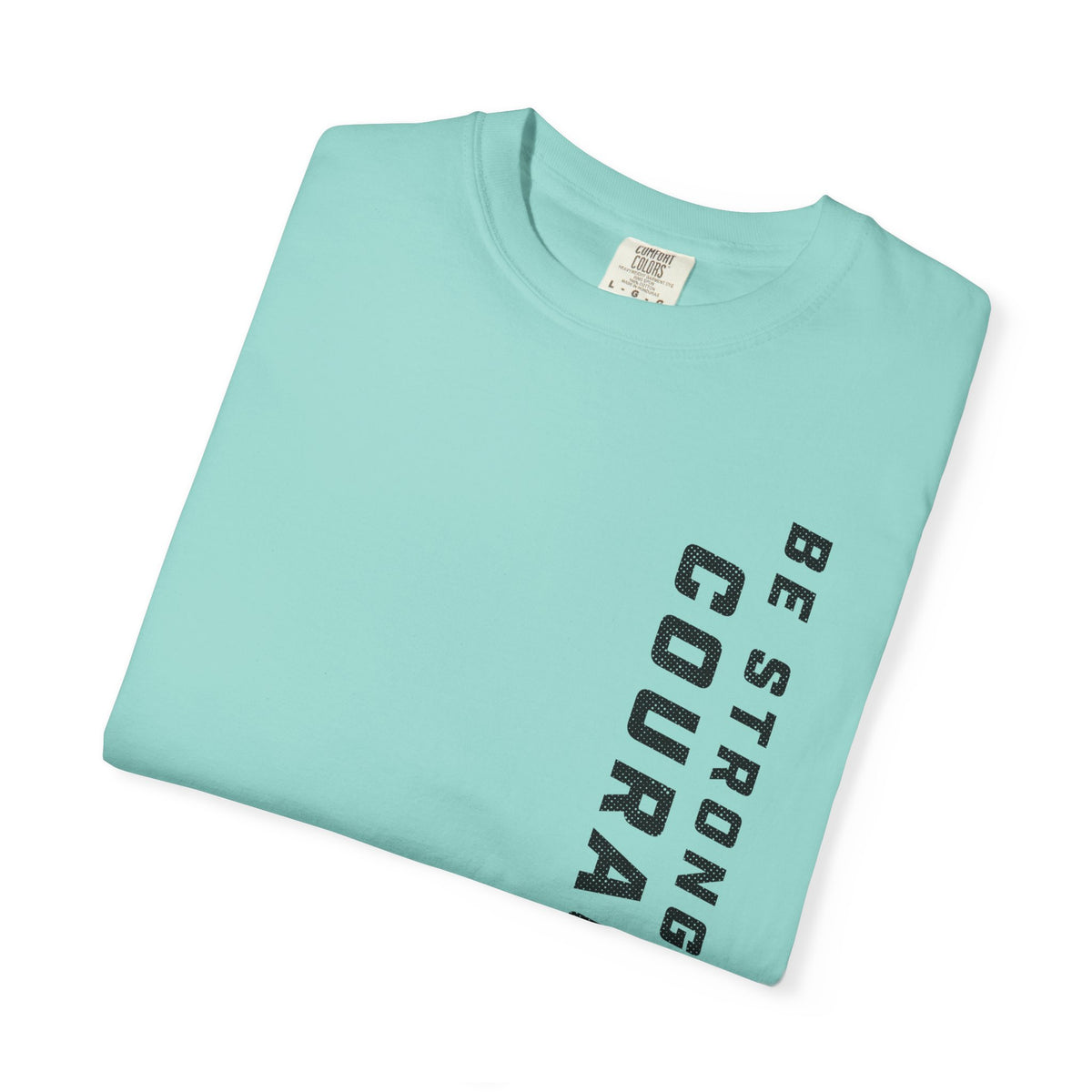 Be Strong and Courageous > T-Shirt