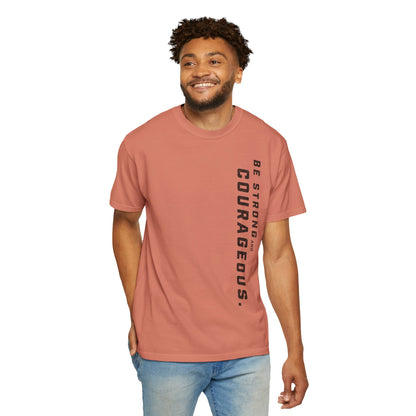 Be Strong and Courageous > T-Shirt