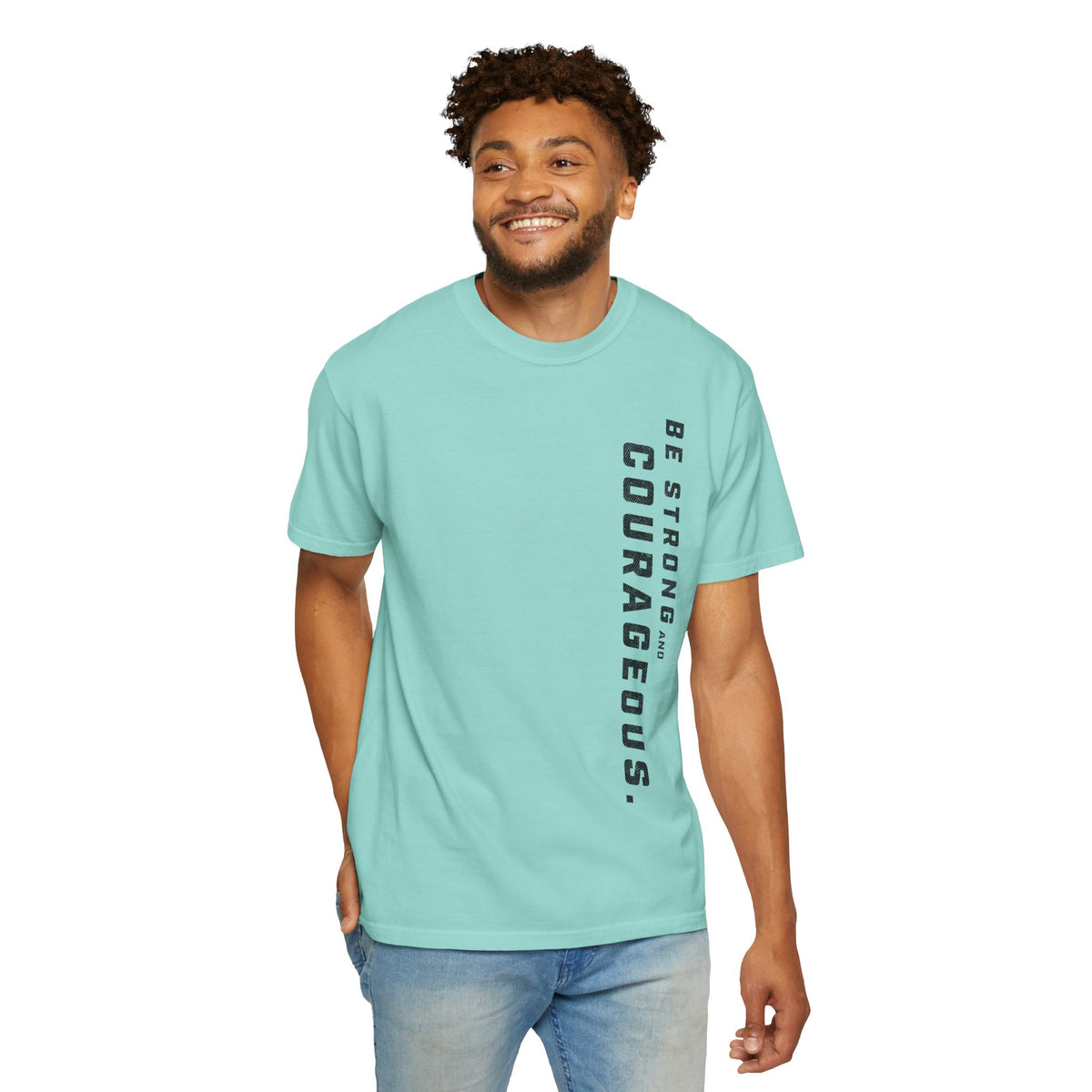 Be Strong and Courageous > T-Shirt