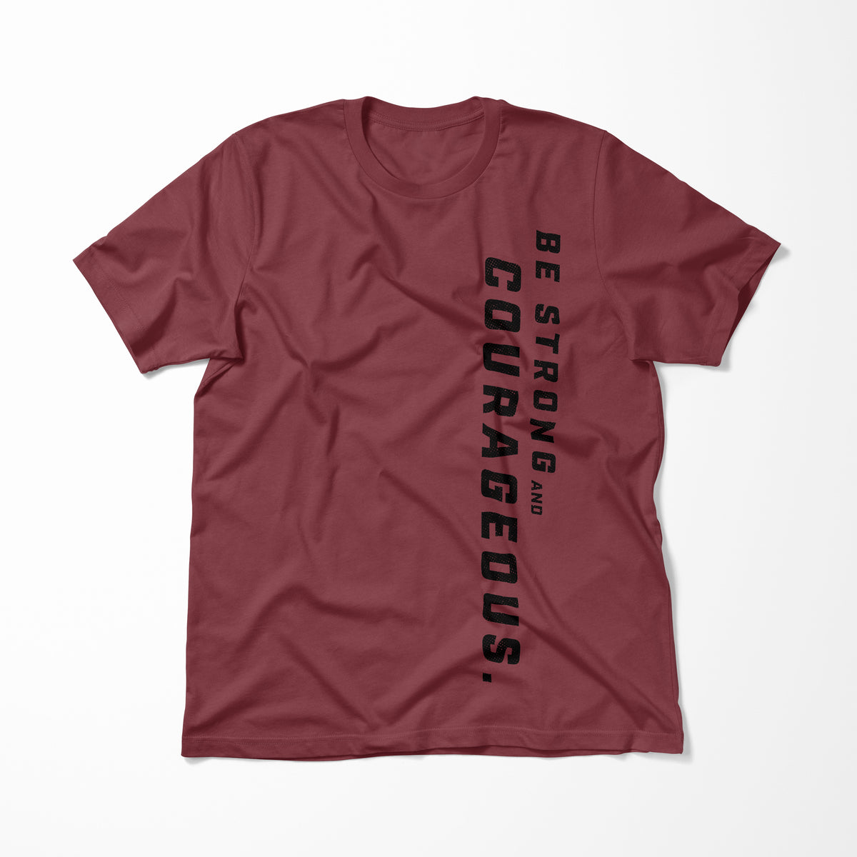 Be Strong and Courageous > T-Shirt