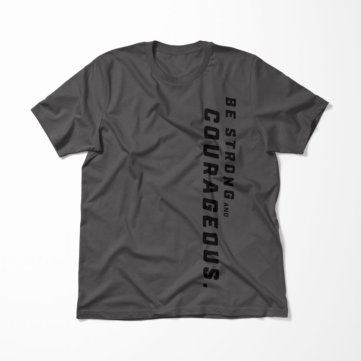 Be Strong and Courageous > T-Shirt