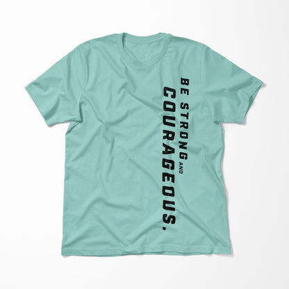 Be Strong and Courageous > T-Shirt