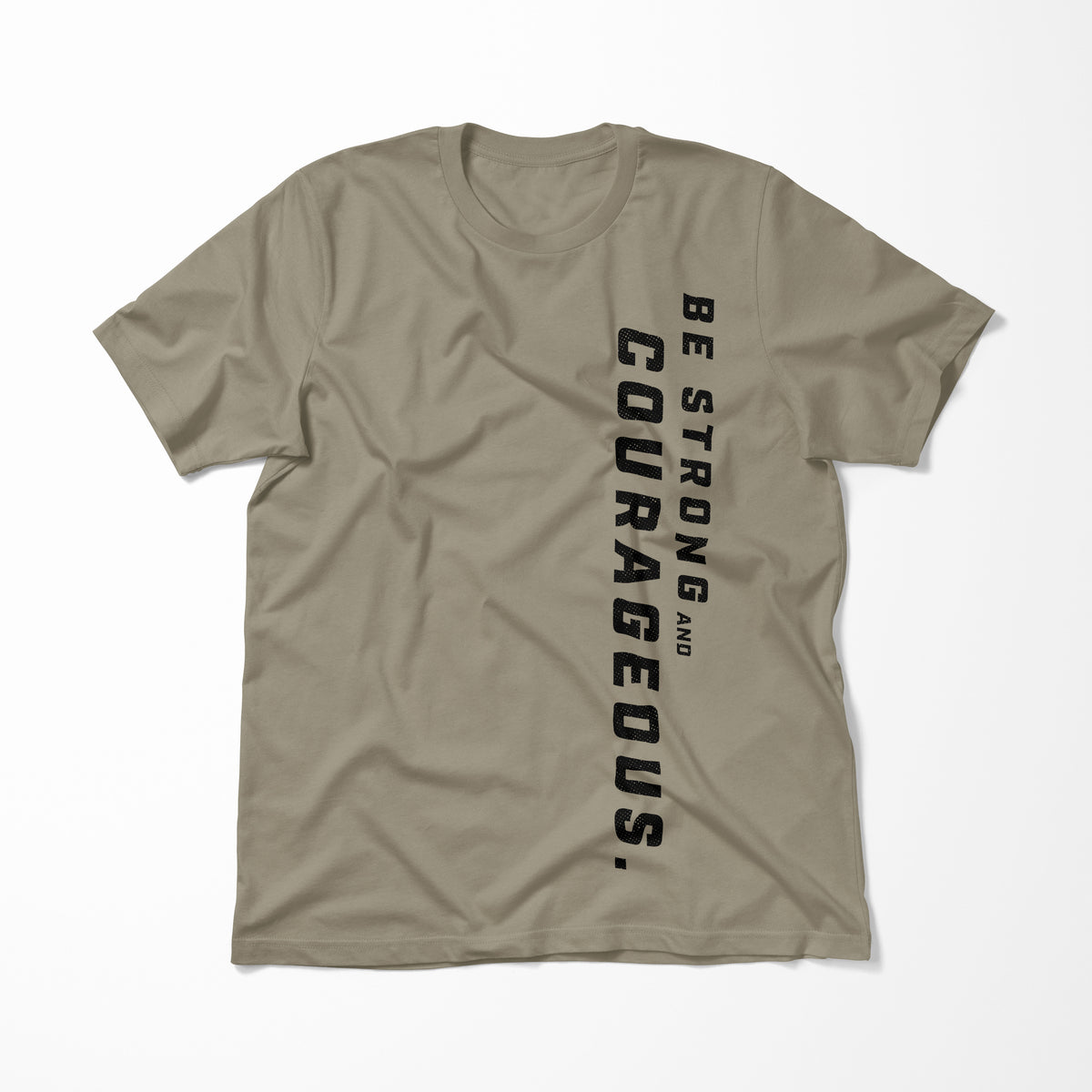 Be Strong and Courageous > T-Shirt