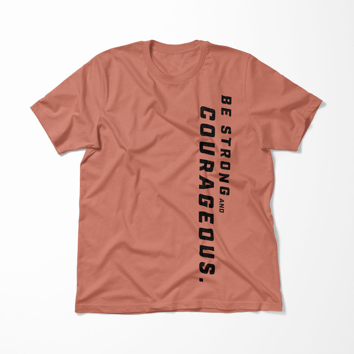 Be Strong and Courageous > T-Shirt