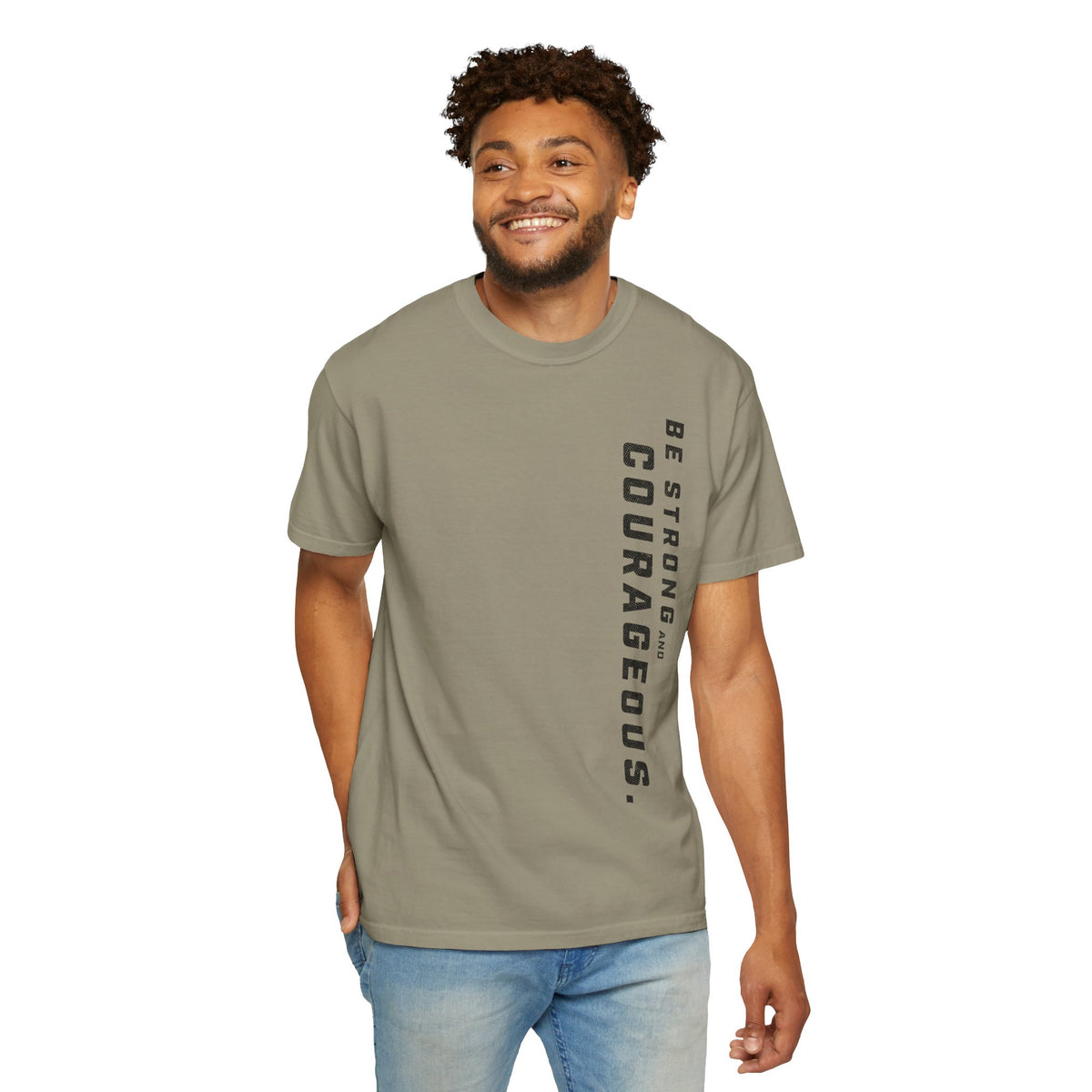 Be Strong and Courageous > T-Shirt