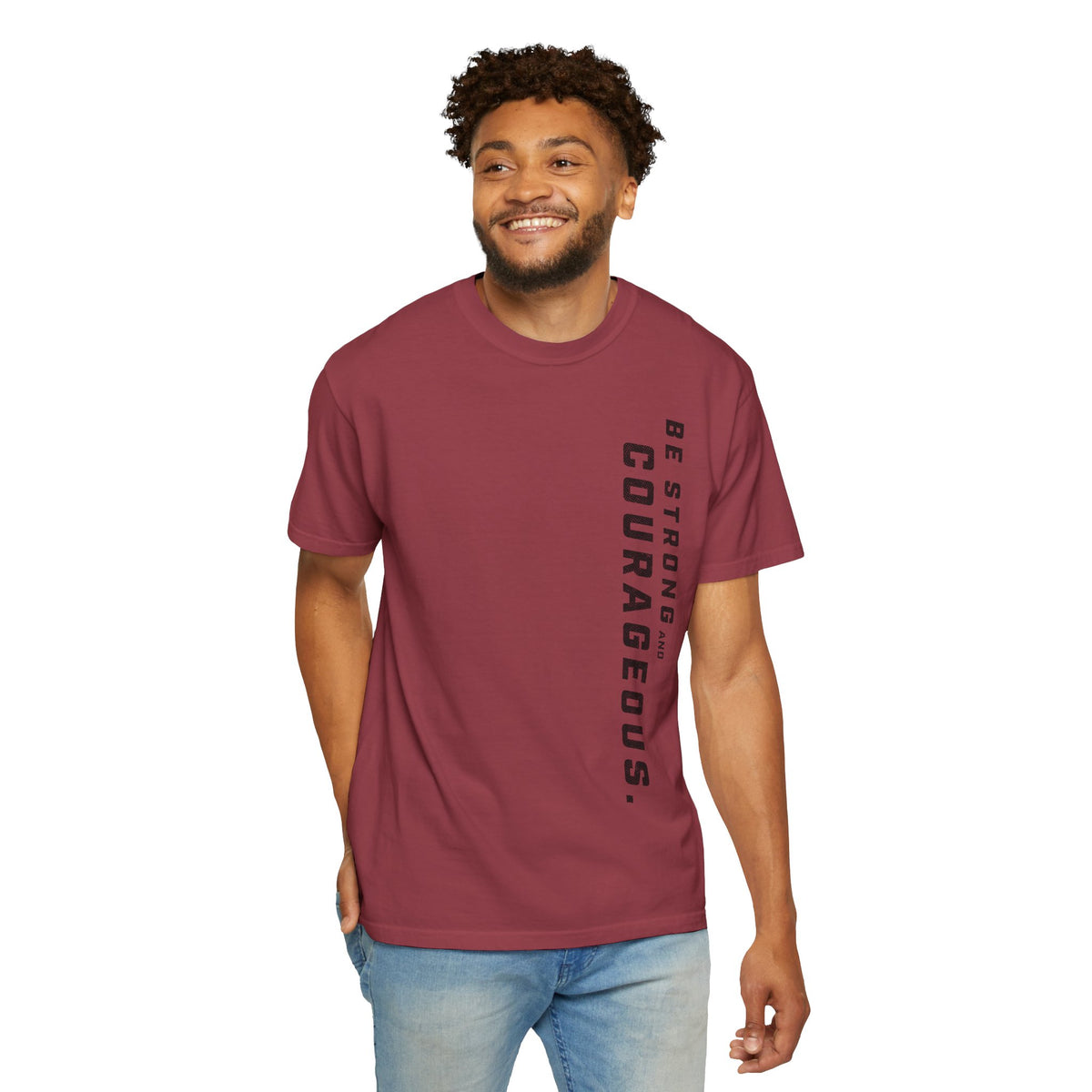 Be Strong and Courageous > T-Shirt