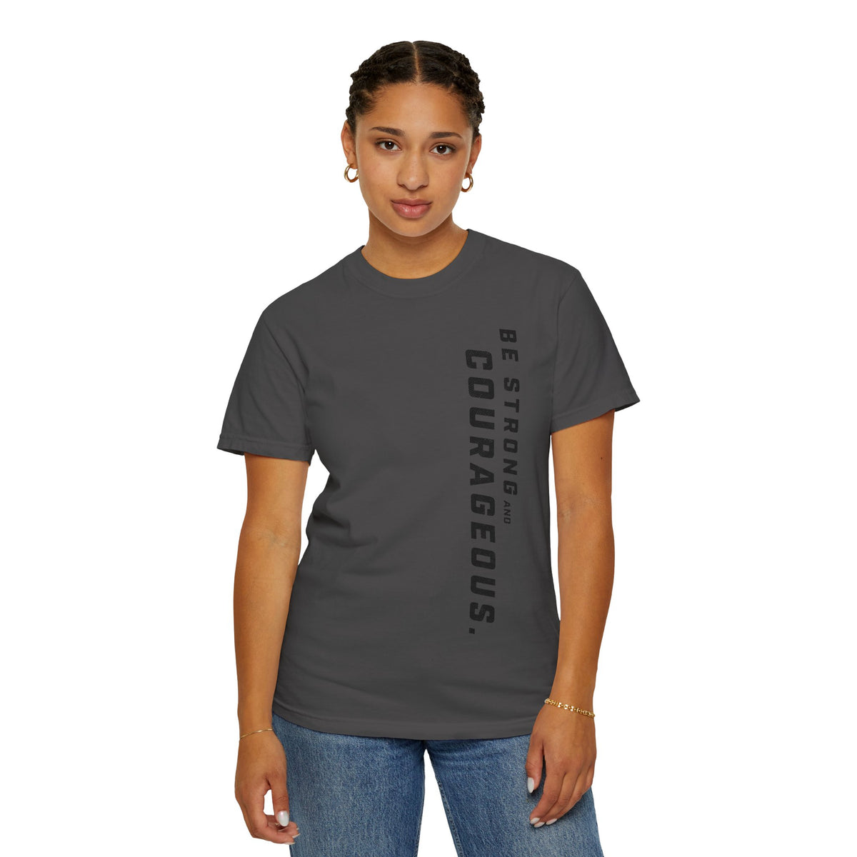 Be Strong and Courageous > T-Shirt